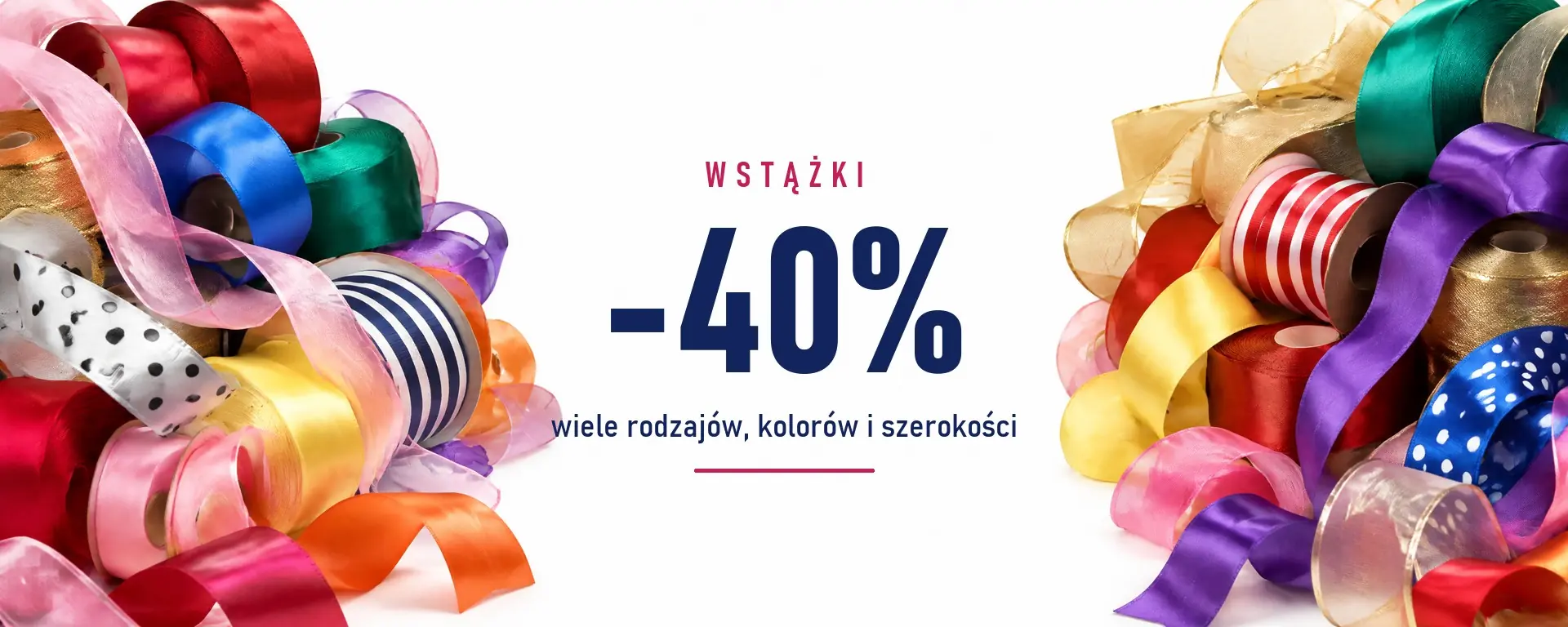 Wstążki -40%: wiele rodzajów, kolorów i szerokości