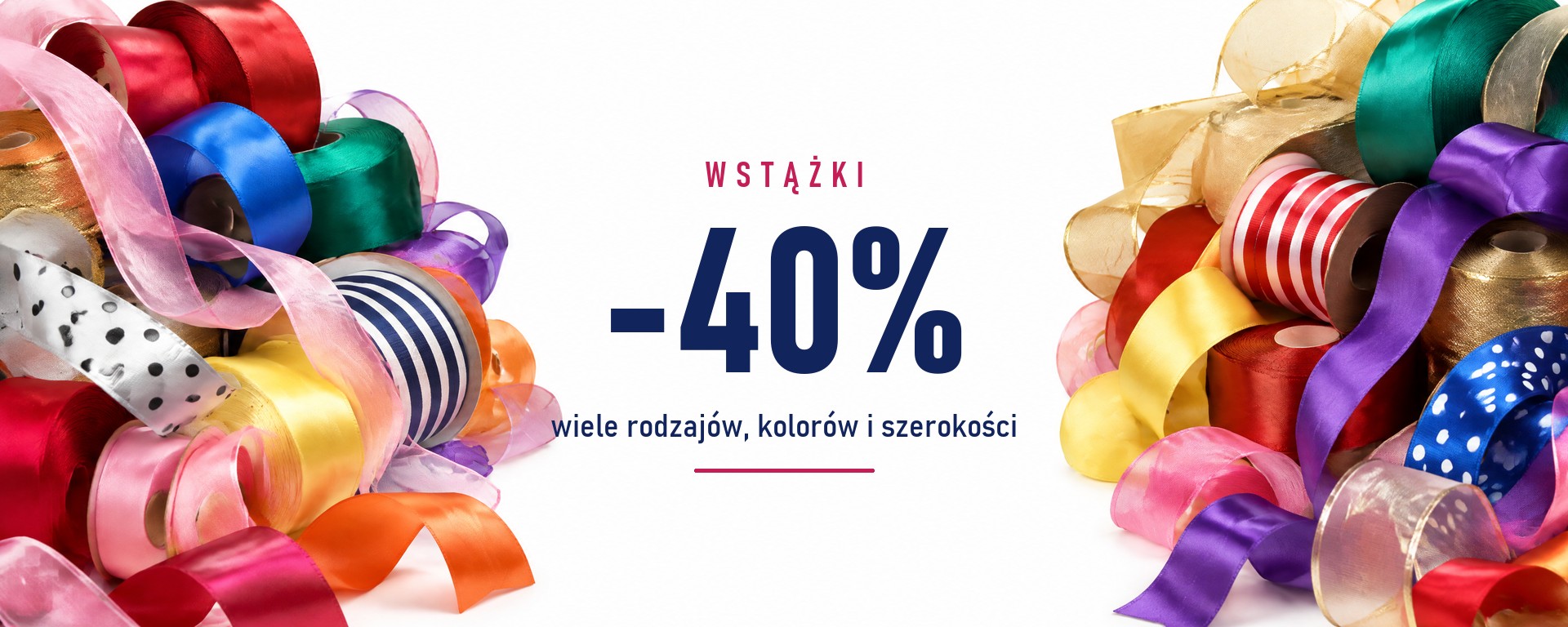 Wstążki -40%: wiele rodzajów, kolorów i szerokości